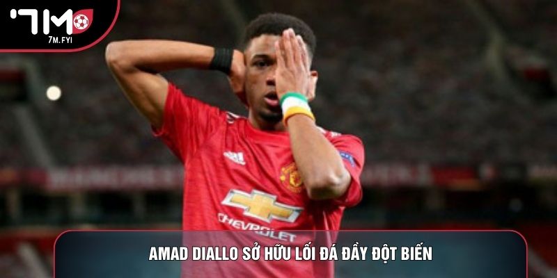 Amad Diallo sở hữu lối đá đầy đột biến