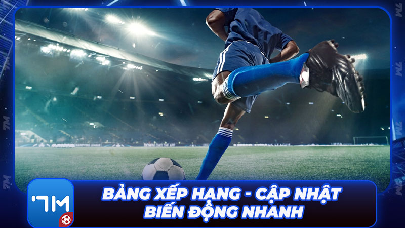 Bảng xếp hạng - Cập nhật biến động sân cỏ theo từng giây