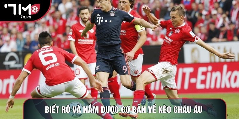 Biết rõ và nắm được cơ bản về kèo châu âu 