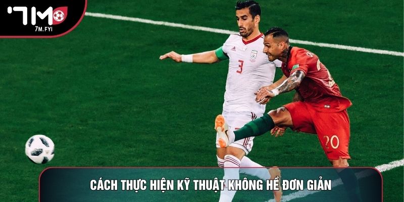 Cách thực hiện kỹ thuật không hề đơn giản