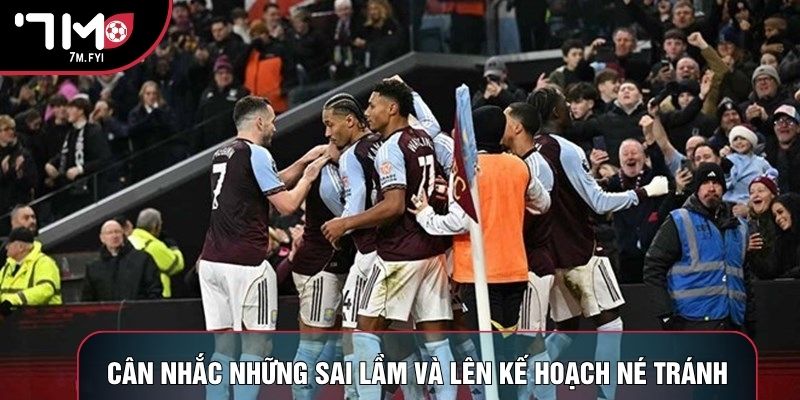 Cân nhắc những sai lầm và lên kế hoạch né tránh