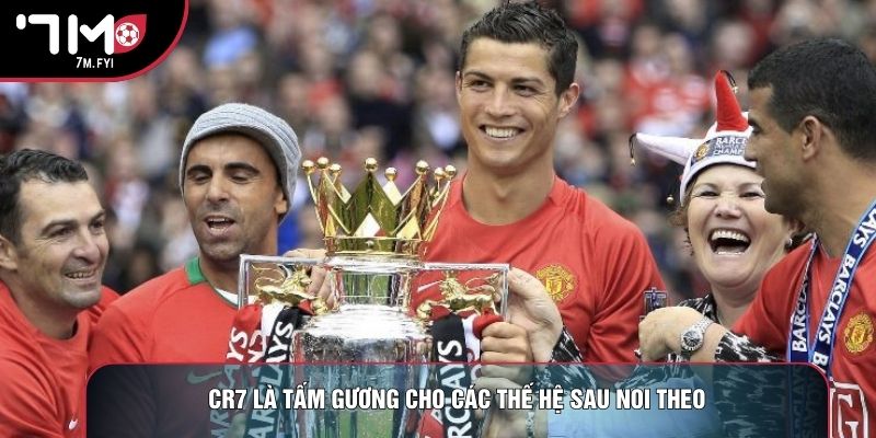 CR7 là tấm gương cho các thế hệ sau noi theo