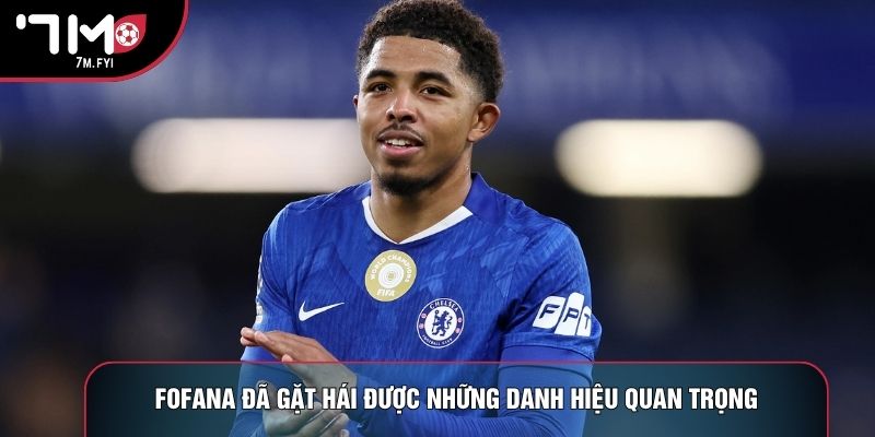 Fofana đã gặt hái được những danh hiệu quan trọng