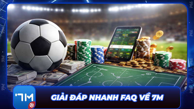 Giải đáp nhanh FAQ thường gặp nhất về trang bóng đá 7M