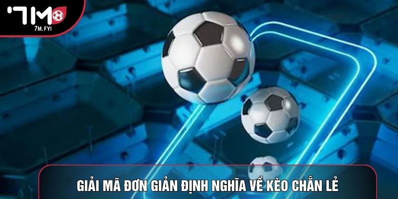 Giải mã đơn giản định nghĩa về kèo chẵn lẻ