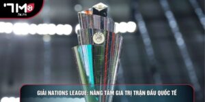 Giải Nations League: Nâng Tầm Giá Trị Trận Đấu Quốc Tế