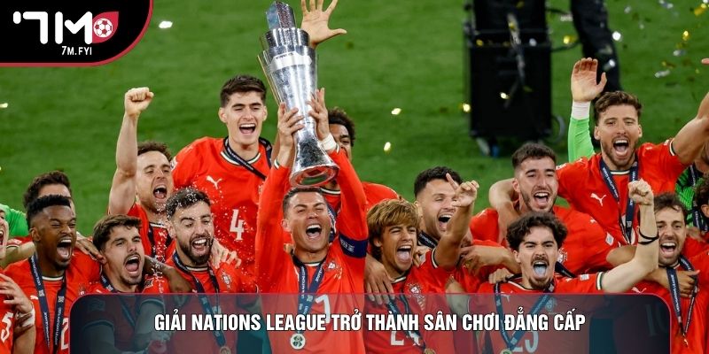 Giải Nations League trở thành sân chơi đẳng cấp