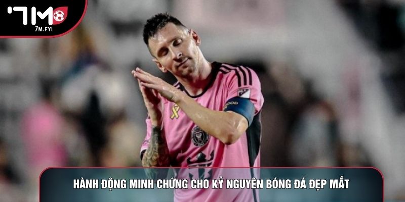 Hành động minh chứng cho kỷ nguyên bóng đá đẹp mắt