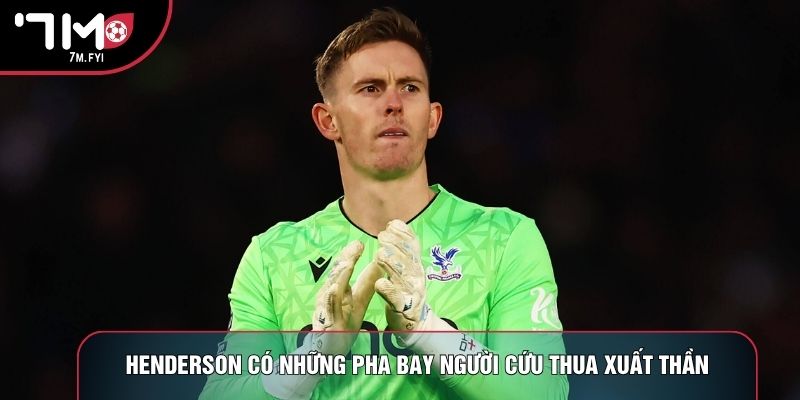 Henderson có những pha bay người cứu thua xuất thần
