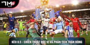 Kèo 0.5 - Chiến Thuật Đọc Vị Và Phân Tích Trận Bóng