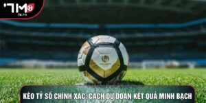 Kèo Tỷ Số Chính Xác: Cách Dự Đoán Kết Quả Minh Bạch