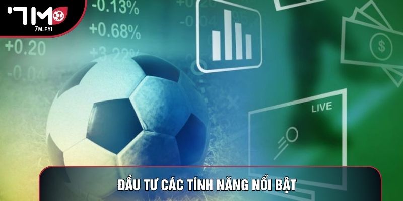 Kết Quả Bóng Đá 2 Đầu tư các tính năng nổi bật