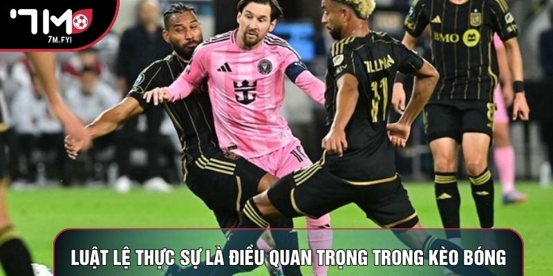 Luật lệ thực sự là điều quan trọng trong kèo bóng