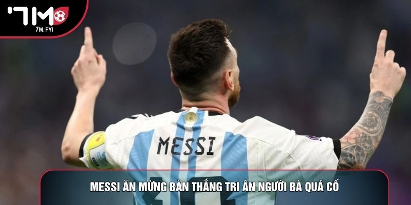 Messi ăn mừng bàn thắng tri ân người bà quá cố