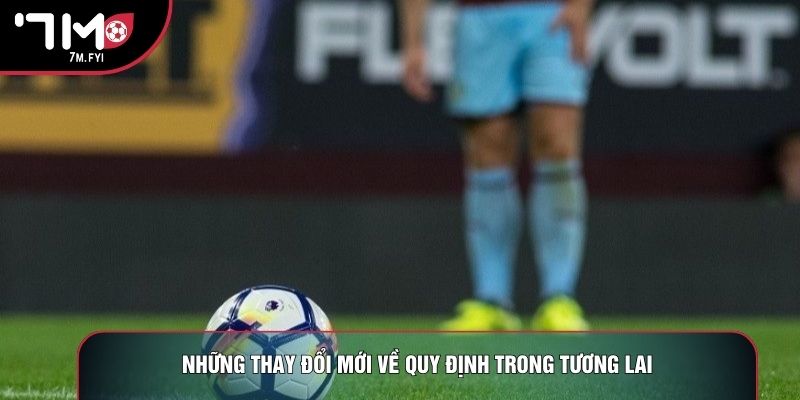 Những thay đổi mới về quy định trong tương lai