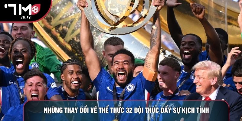 Những thay đổi về thể thức 32 đội thúc đẩy sự kịch tính