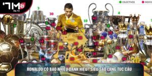 Ronaldo Có Bao Nhiêu Danh Hiệu? Siêu Sao Làng Túc Cầu