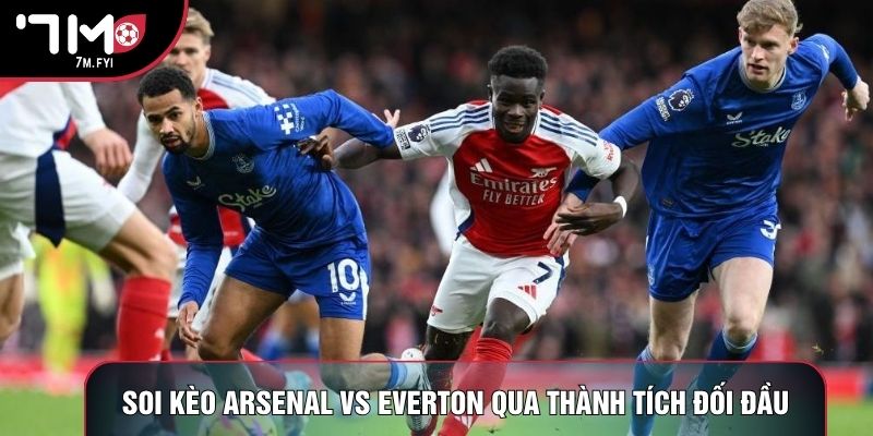 Soi kèo Arsenal vs Everton qua thành tích đối đầu