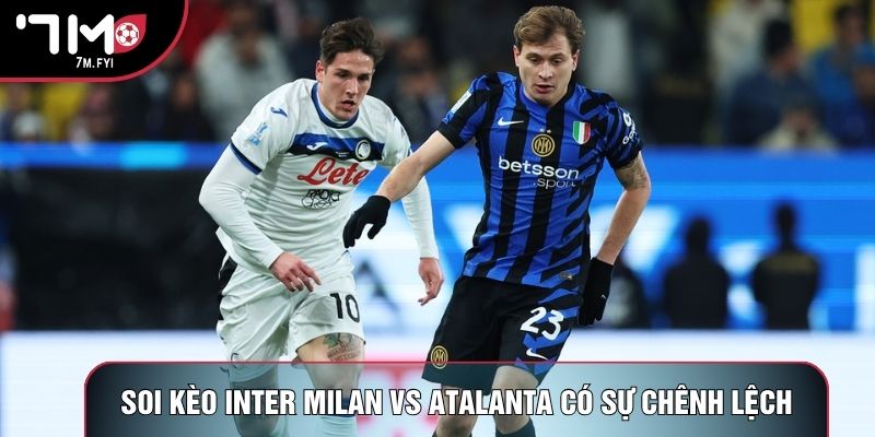 Soi kèo Inter Milan Milan vs Atalanta có sự chênh lệch