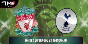 Soi Kèo Liverpool Vs Tottenham, 23h30 Ngày 15/03 - Vòng 30 Ngoại Hạng Anh