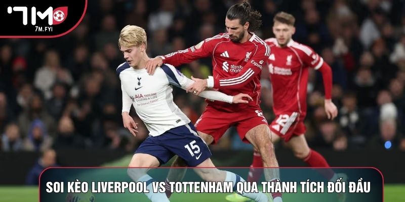 Soi kèo Liverpool vs Tottenham qua thành tích đối đầu