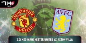 Soi Kèo Manchester United vs Aston Villa, 21h Ngày 15/03 - Vòng 30 NHA