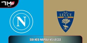 Soi Kèo Napoli Vs Lecce, 0h Ngày 15/03 - Vòng 29 Serie A
