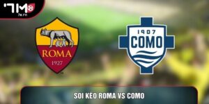 Soi Kèo Roma Vs Como, 00h00 Ngày 16/03 - Vòng 29 Serie A