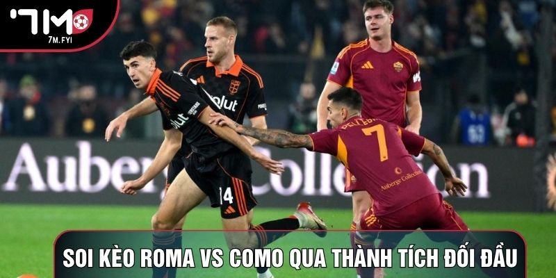 Soi kèo Roma vs Como qua thành tích đối đầu