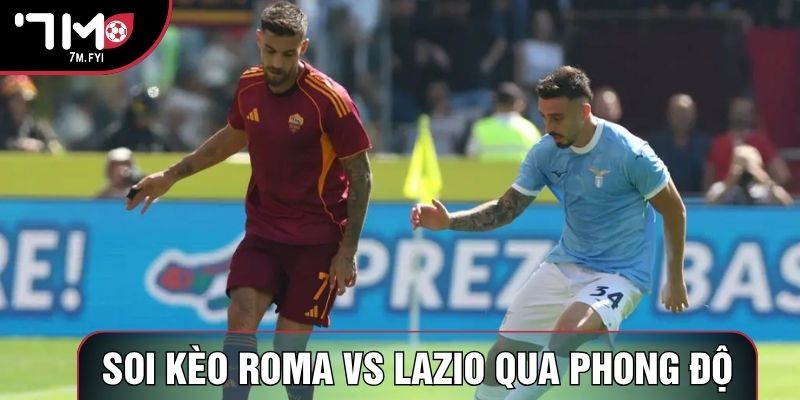 Soi kèo Roma vs Lazio qua phong độ