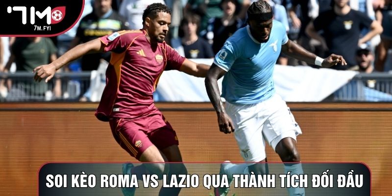 Soi kèo Roma vs Lazio qua thành tích đối đầu
