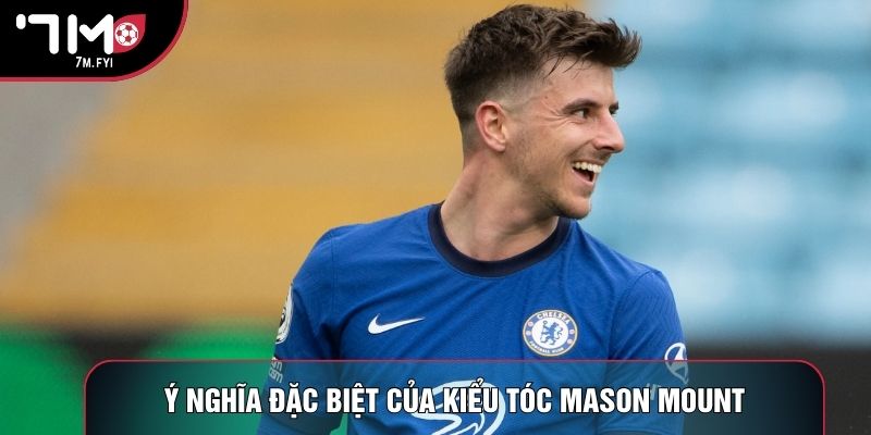 Ý nghĩa đặc biệt của kiểu tóc Mason Mount